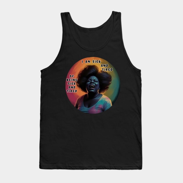 Fannie Lou Hamer - Black Woman - I am sick and tired of being sick and tired. Tank Top by Moulezitouna